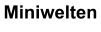 Miniwelten